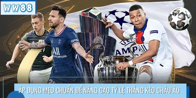 Áp dụng mẹo chuẩn để nâng cao tỷ lệ thắng kèo Châu Âu