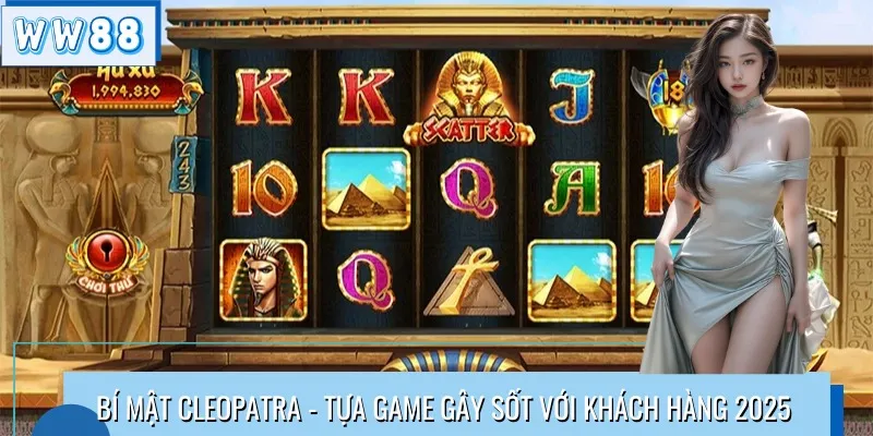 Bí Mật Cleopatra - Tựa Game Gây Sốt Với Khách Hàng 2025