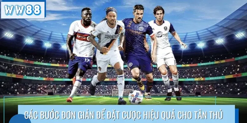 Các bước đơn giản để đặt cược hiệu quả cho tân thủ