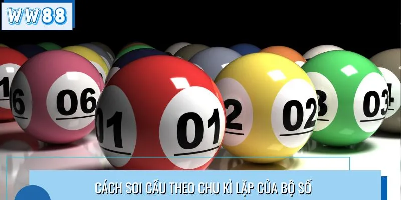 Cách soi cầu theo chu kì lặp của bộ số