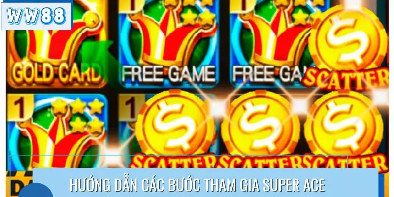 Hướng dẫn các bước tham gia Super Ace