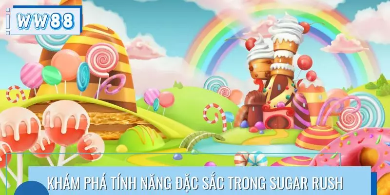 Khám phá tính năng đặc sắc trong Sugar Rush tại WW88