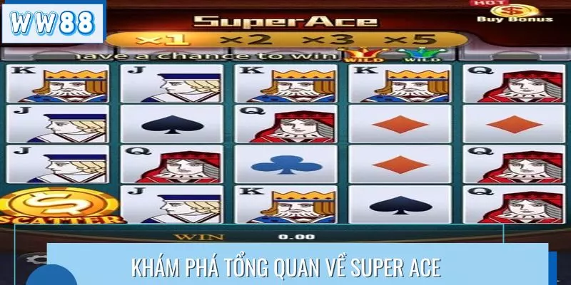 Khám phá tổng quan về Super Ace
