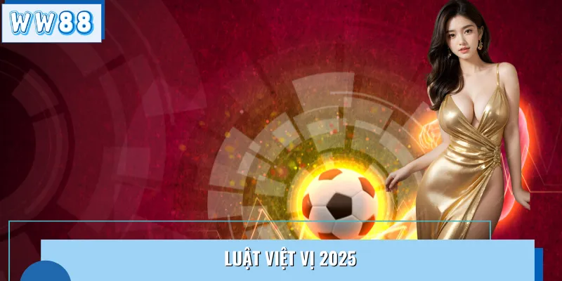 Tìm Hiểu Luật Việt Vị Mới 2025 Cùng WW88: Những Điểm Thay Đổi