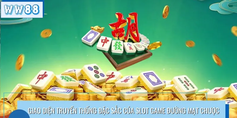 Giao diện truyền thống đặc sắc của slot game đường mạt chược