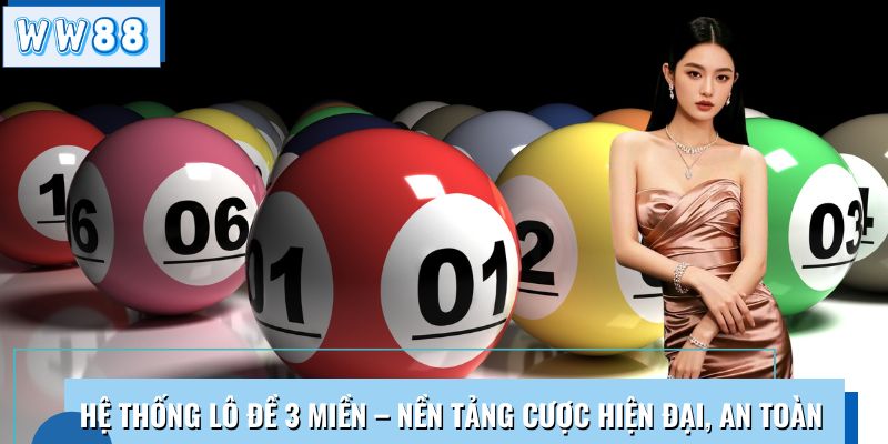 Lô đề 3 miền – Giao diện hiện đại, tỷ lệ thưởng cực hấp dẫn tại WW88