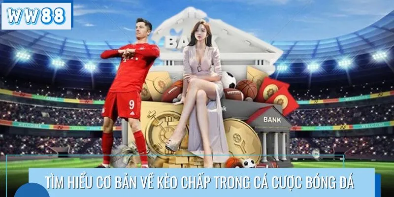 Tìm hiểu cơ bản về kèo chấp trong cá cược bóng đá