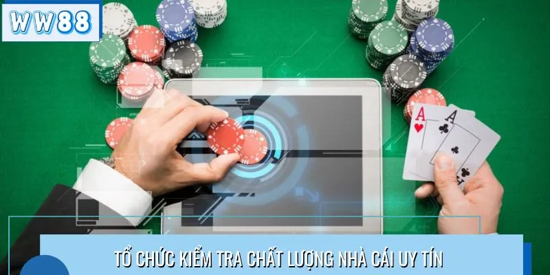 Tổ chức kiểm tra chất lượng nhà cái uy tín